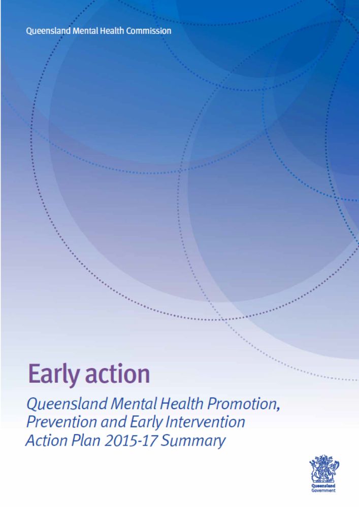 Thumbnail of Early action: Queensland Mental Health Promotion, Prevention and Early Intervention Action Plan 2015–17
